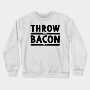 Throw Some Bacon On It! - Light Colors Crewneck Sweatshirt